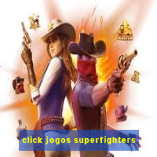 click jogos superfighters